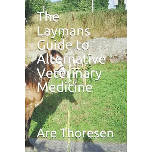 The Laymans Guide to Alternative Veterinary Medicine