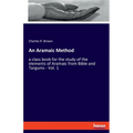 An Aramaic Method: a class book for the study of the elements of Aramaic from Bible and Targums - Vol. 1