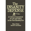 The Insanity Defense: A Critical Assessment of Law and Policy in the Post-Hinckley Era