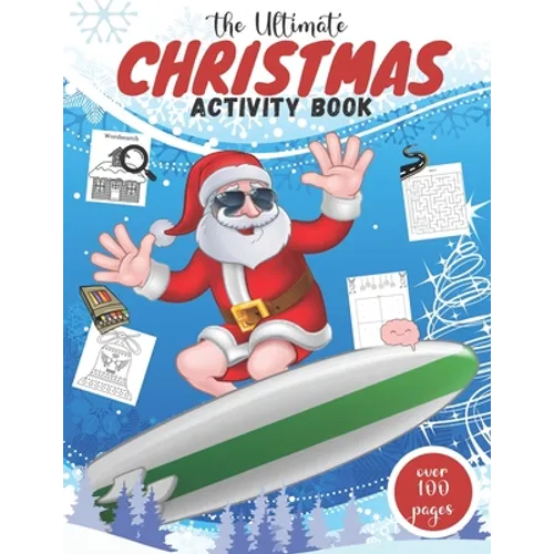 The Ultimate Christmas Activity Book: Fun Of Games, Activities, Puzzles & Coloring Pages for Endless Hours of Festive Fun I Perfect Holiday Gift For C