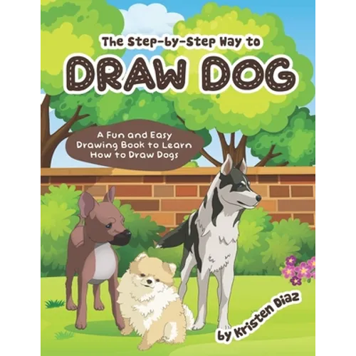 The step-by-step Way to Draw Dog: A Fun and Easy Drawing Book to Learn How to Draw Dogs