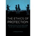 The Ethics of Protection: Reimagining Child Welfare in an Anti-Black Society