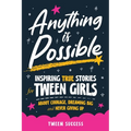 Anything is Possible: Inspiring True Stories for Tween Girls about Courage, Dreaming Big, and Never Giving Up