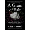 A Grain of Salt: The Science and Pseudoscience of What We Eat