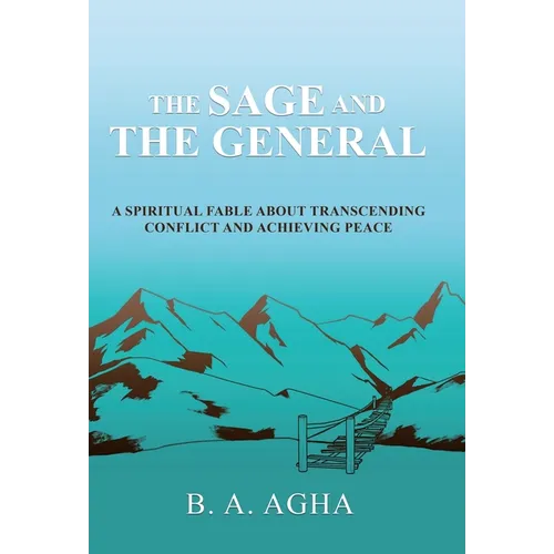 The Sage and the General: A Spiritual Fable About Transcending Conflict and Achieving Peace