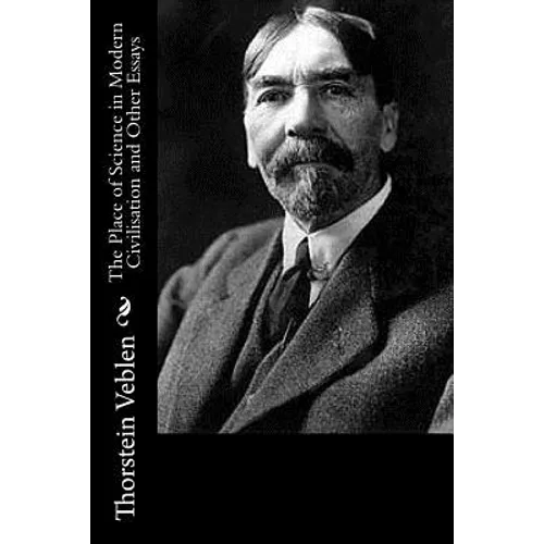 The Place of Science in Modern Civilisation and Other Essays