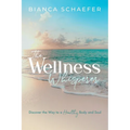The Wellness Whisperer: Discover the Way to a Healthy Body and Soul