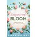 Exceptional Bloom: Flourishing In The Next Season