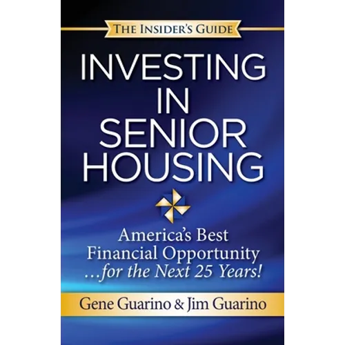 Insider's Guide to Investing in Senior Housing: "America's Best Financial Opportunity for the Next 25 Years!"