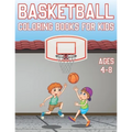 Basketball Coloring Book For Kids Ages 4-8: Fun Basketball Sports Activity Book For Boys And Girls With Illustrations of basketball Such As basketball
