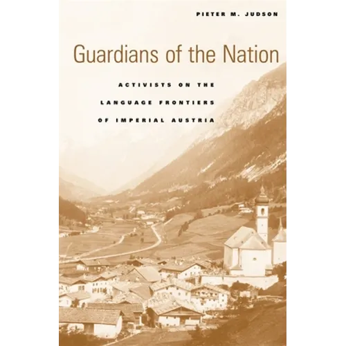 Guardians of the Nation: Activists on the Language Frontiers of Imperial Austria