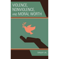 Violence, Nonviolence, and Moral Worth