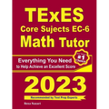 TExES Core Subjects EC-6 Math Tutor: Everything You Need to Help Achieve an Excellent Score