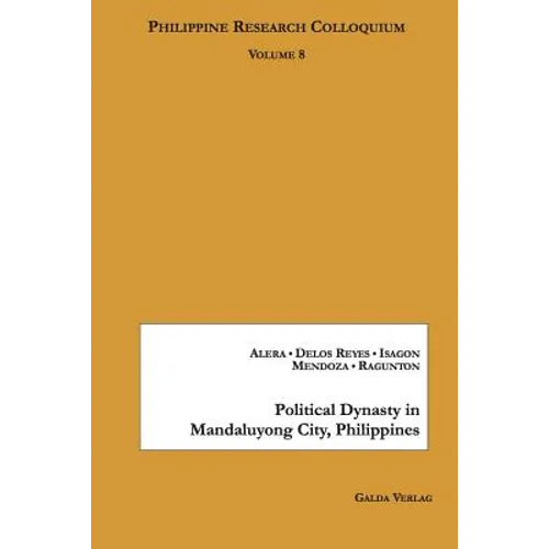 Political Dynasty in Mandaluyong City, Philippines: Philippine Research Colloquium Volume 8