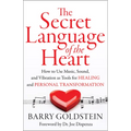 The Secret Language of the Heart: How to Use Music, Sound, and Vibration as Tools for Healing and Personal Transformation