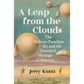 A Leap from the Clouds: The Balloon-Parachute Act and the Daredevil Heritage of Aviation