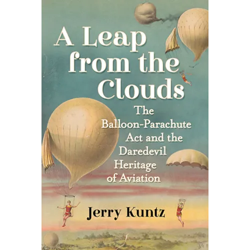 A Leap from the Clouds: The Balloon-Parachute Act and the Daredevil Heritage of Aviation