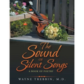 The Sound of Silent Songs: A Book of Poetry