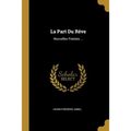 La Part Du Rêve: Nouvelles Poésies ...