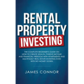 Rental Property Investing: Complete Beginner's Guide on How to Create Wealth, Passive Income and Financial Freedom with Apartments and Multifamily Rea