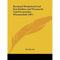 Bernhard Windscheid Und Sein Einfluss Auf Privatrecht Und Privatrechts-Wissenschaft (1907)