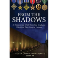 From the Shadows: A Tribute to the 1968 West Point Graduates Who Gave Their Lives in Vietnam