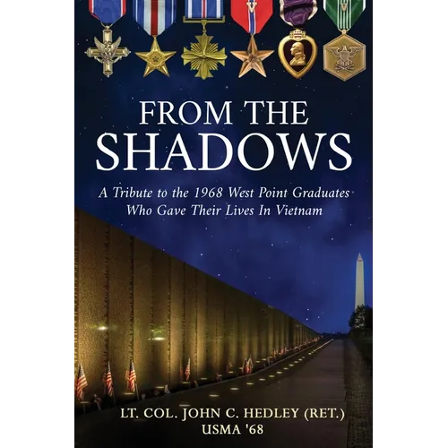 From the Shadows: A Tribute to the 1968 West Point Graduates Who Gave Their Lives in Vietnam