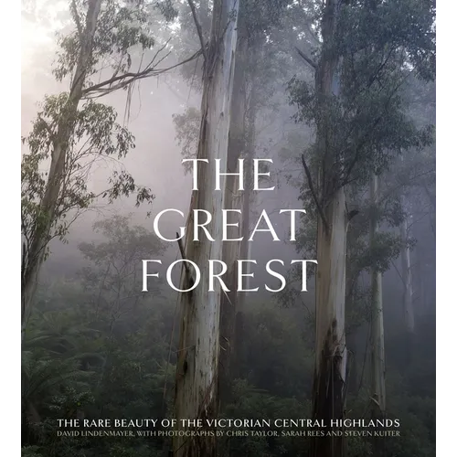 The Great Forest: The Rare Beauty of the Victorian Central Highlands