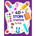 Story Starters For Kids: Story Starters Kindergarten and 1st Grade, Story Starter Journal For Kids To Get Creative