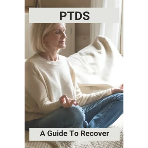Ptds: A Guide To Recover: Complex Ptsd Recovery Stories