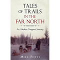 Tales of Trails in the Far North: An Alaskan Trapper's Journey