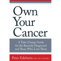Own Your Cancer: A Take-Charge Guide For The Recently Diagnosed And Those Who Love Them