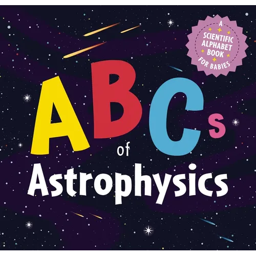 ABCs of Astrophysics: A Scientific Alphabet Book for Babies