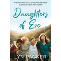 Daughters Of Eve: A resounding call to recapture God's glorious vision for women