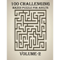 100 Challenging Mazes Puzzle For Adults, Volume-2: A very creative and hard maze book for adults, mind relaxation and stress relief book