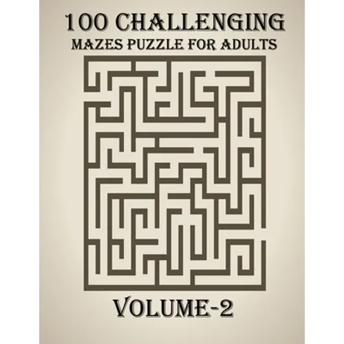 100 Challenging Mazes Puzzle For Adults, Volume-2: A very creative and hard maze book for adults, mind relaxation and stress relief book