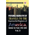 Personal Narrative of Travels to the Equinoctial Regions of America, During the Year 1799-1804 Vol. 3