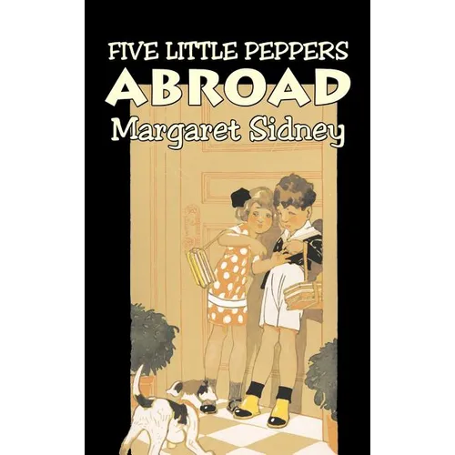 Five Little Peppers Abroad by Margaret Sidney, Fiction, Family, Action & Adventure
