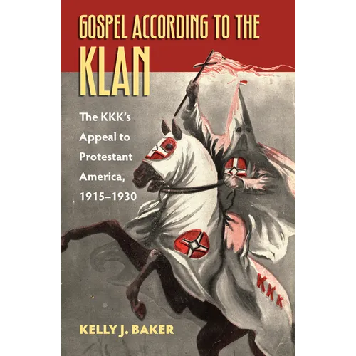 Gospel According to the Klan: The Kkk's Appeal to Protestant America, 1915-1930