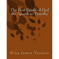 The First Epistle of Paul the Apostle to Timothy: King James Version