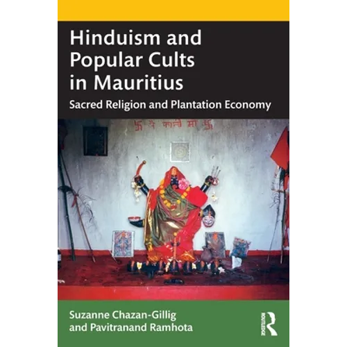 Hinduism and Popular Cults in Mauritius: Sacred Religion and Plantation Economy