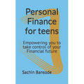 Personal Finance for teens: Empowering you to take control of your Financial future