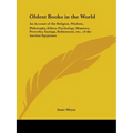 Oldest Books in the World: An Account of the Religion, Wisdom, Philosophy, Ethics, Psychology, Manners, Proverbs, Sayings, Refinement, Etc., of t