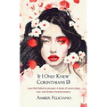 If I Only Knew Corinthians 13 Love that failed to prosper: A book of ocean deep, raw, and broken-hearted poetry