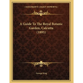 A Guide To The Royal Botanic Garden, Calcutta (1895)