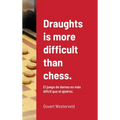 Draughts is more difficult than chess.: El juego de damas es más difícil que el ajedrez.