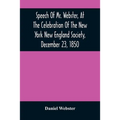 Speech Of Mr. Webster, At The Celebration Of The New York New England Society, December 23, 1850