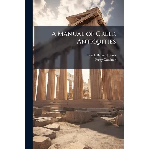 A Manual of Greek Antiquities