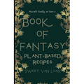 A Book of Fantasy Recipes: Plant-Based Recipes