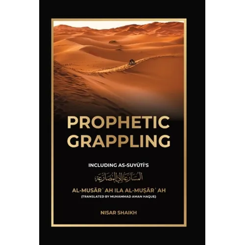 Prophetic Grappling: Including as-Suyuti's al-Musārʿah ilā al-Muṣārʿah
